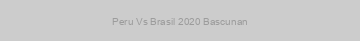Peru Vs Brasil 2020 Bascunan